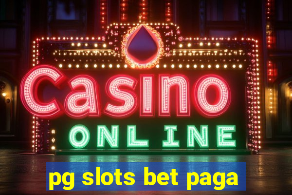 pg slots bet paga